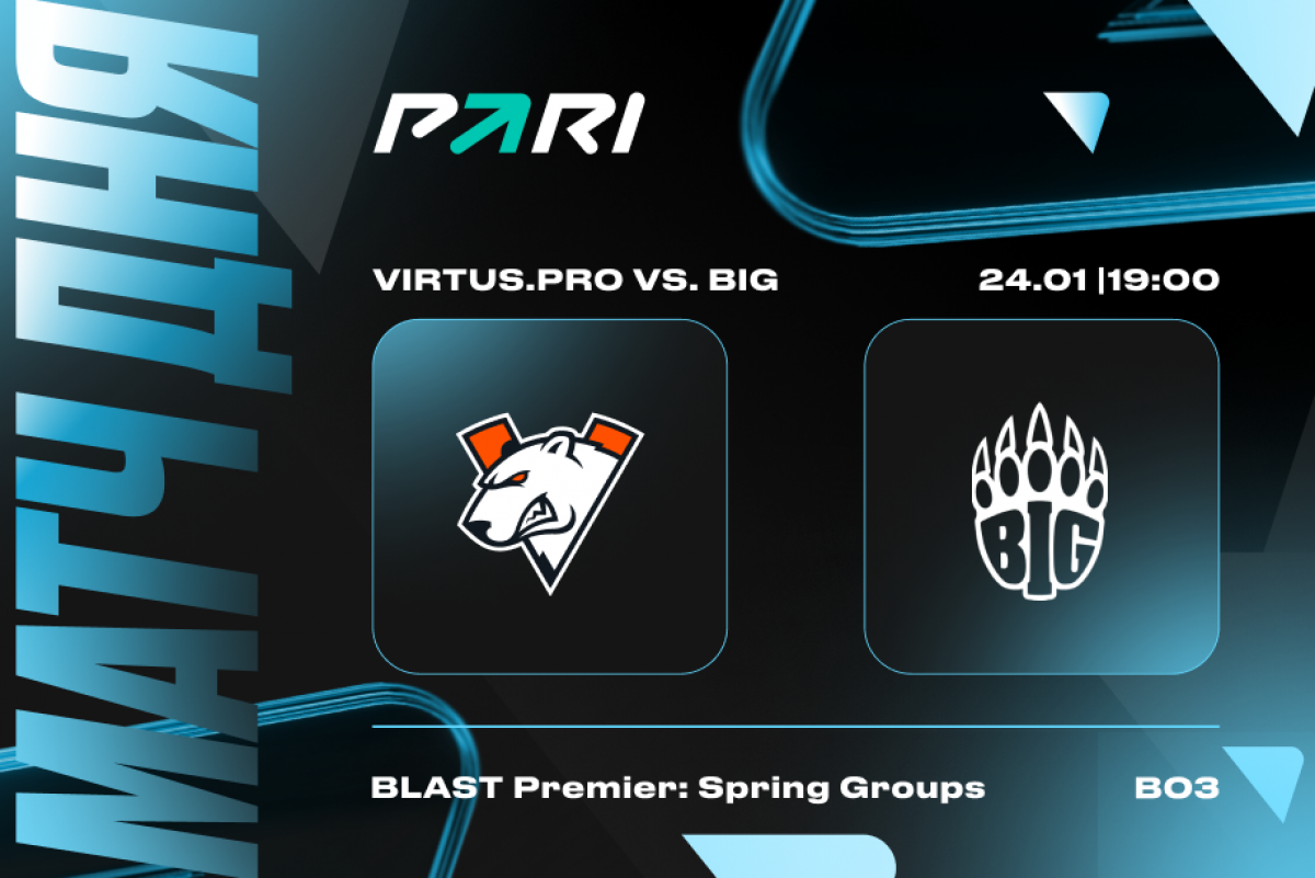 БК PARI: Virtus.pro победит BIG на старте на BLAST Premier: Spring Groups 2024